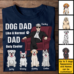 Dog Dad Like A Normal Dad - Personalized Unisex T-Shirt, Hoodie - Gift For Dad