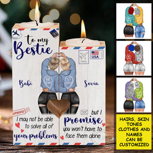 To My Bestie - I Promise You Won't Have To Face Problems Alone - Personalized Candle Holder.