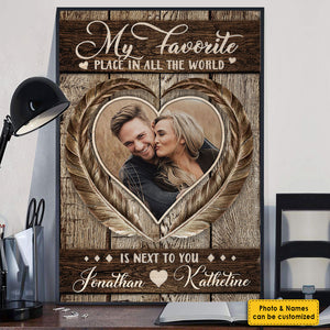 My Favorite Place In All The World Is Next To You - Upload Image, Gift For Couples - Personalized Vertical Poster.