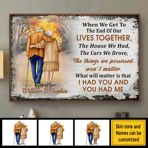 When We Get To The End Of Our Lives Together, I Had You And You Had Me - Gift For Couples, Personalized Horizontal Poster.