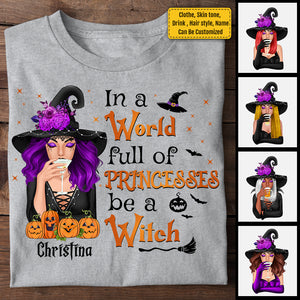 In A World Full Of Princesses Be A Witch - Personalized Unisex T-Shirt, Halloween Ideas..