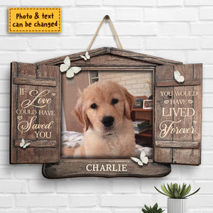 You Would Have Lived Forever, Open Window - Upload Image, Personalized Shaped Wood Sign.