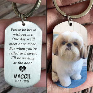 Please Be Brave Without Me - Upload Image, Gift For Dog Lovers - Personalized Keychain.