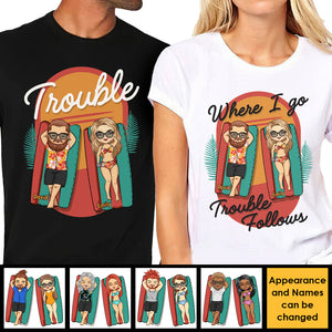 Where I Go Trouble Follows - Personalized Matching Couple T-Shirt - Gift For Couple, Husband Wife, Anniversary, Engagement, Wedding, Marriage Gift