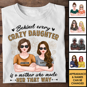 Behind Every Crazy Daughter Is A Mother Who Made Her That Way - Gift For Mom, Grandma - Personalized Unisex T-shirt, Hoodie