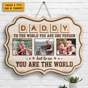 To Us You Are The World - Upload Image, Gift For Dad, Grandpa - Personalized Shaped Wood Sign