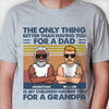 The Only Thing Better Than Having You - Gift For Grandpas And Dads - Personalized Unisex T-Shirt