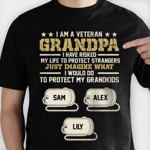 I Am A Veteran Grandpa I Have Risked My Life To Protect Strangers - Personalized Unisex T-Shirt.