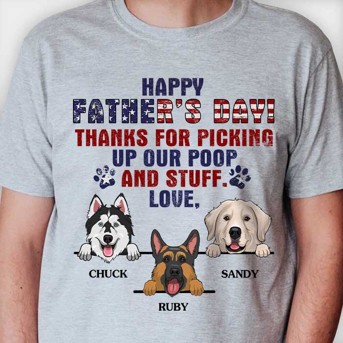 Happy Father's Day Thanks For Picking Up My Poop And Stuff - Gift for Dad, Personalized Custom Unisex T-shirt.