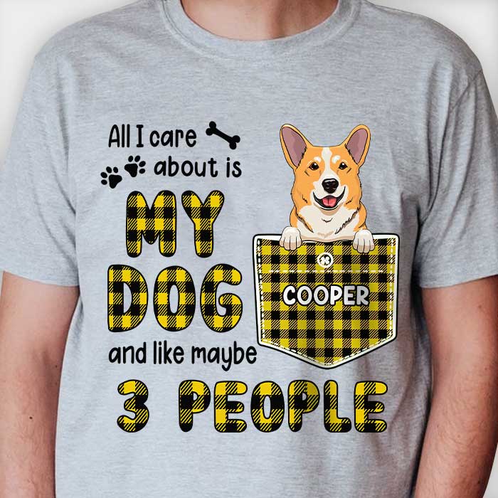 All I Care About Are My Dogs And Like Maybe 3 People T-Shirt All I Care About Are My Dogs And Like Maybe 3 People T-Shirt