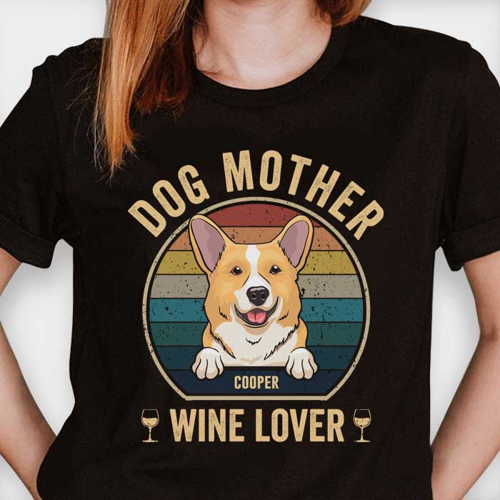Dog Mother Wine Lover - Personalized Custom Unisex T-shirt.