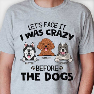 I Was Crazy Before The Dogs - Personalized Custom Unisex T-shirt.