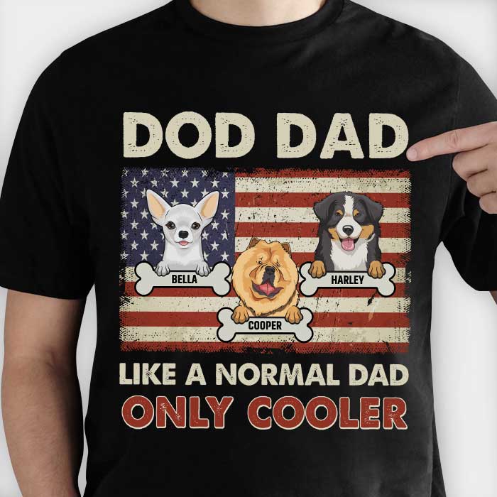 Dog Dad Like A Normal Dad Only Cooler - Gift for Dads - Personalized Unisex T-Shirt.