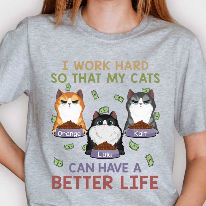 I Work Hard So That My Cats Can Have A Better Life