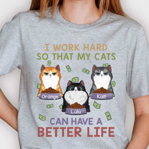 I Work Hard So That My Cats Can Have A Better Life - Personalized Unisex T-Shirt.