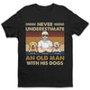 Never Underestimate An Old Man With His Dogs - Dog Personalized Custom Unisex T-shirt, Hoodie, Sweatshirt - Gift For Pet Owners, Pet Lovers