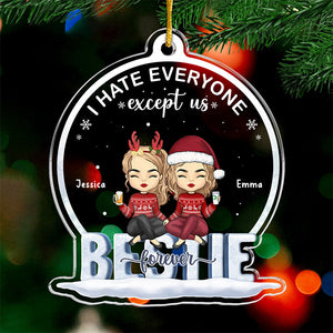 I Hate Everyone Except Us Besties Forever - Bestie Personalized Custom Ornament - Acrylic Custom Shaped - Christmas Gift For Best Friends, BFF, Sisters