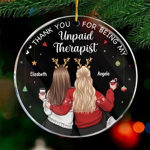 Thanks For Being My Unpaid Therapists - Bestie Personalized Custom Ornament - Acrylic Round Shaped - Christmas Gift For Best Friends, BFF, Sisters