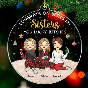 Being My Sister You Lucky - Bestie Personalized Custom Ornament - Acrylic Custom Shaped - Christmas Gift For Best Friends, BFF, Sisters