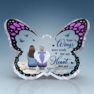 Your Wings Were Ready But My Heart Were Not - Memorial Personalized Custom Butterfly Shaped Acrylic Plaque - Sympathy Gift, Gift For Family Members