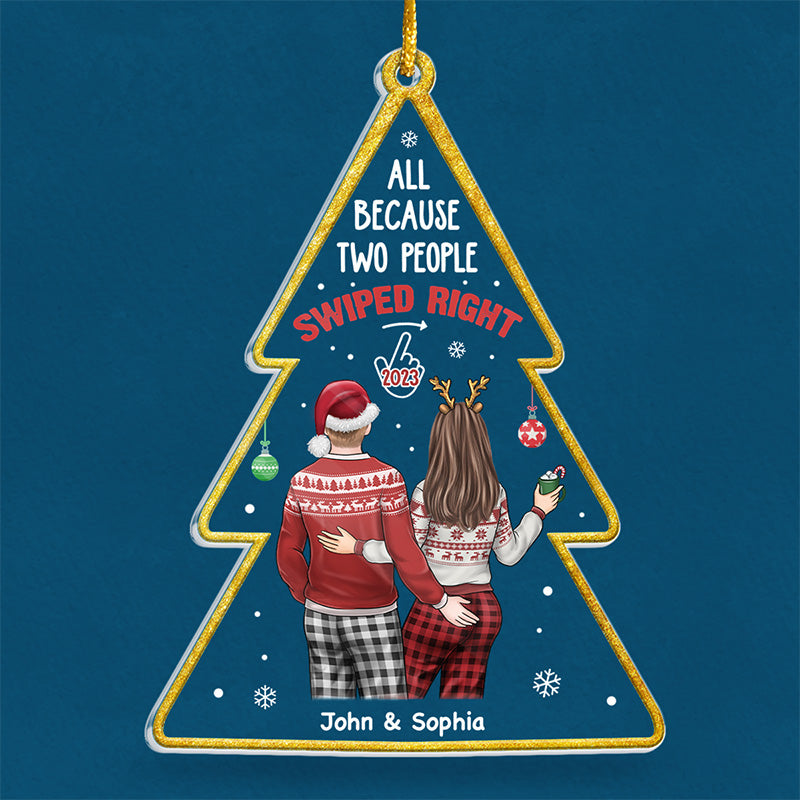 All Because Two People Swiped Right - Couple Personalized Custom Ornament - Acrylic Christmas Tree Shaped - Christmas Gift For Husband Wife, Anniversary