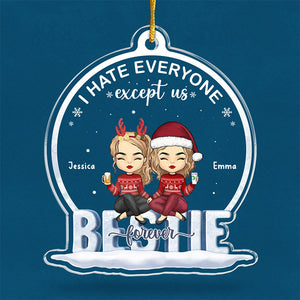 I Hate Everyone Except Us Besties Forever - Bestie Personalized Custom Ornament - Acrylic Custom Shaped - Christmas Gift For Best Friends, BFF, Sisters