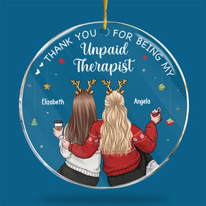 Thanks For Being My Unpaid Therapists - Bestie Personalized Custom Ornament - Acrylic Round Shaped - Christmas Gift For Best Friends, BFF, Sisters