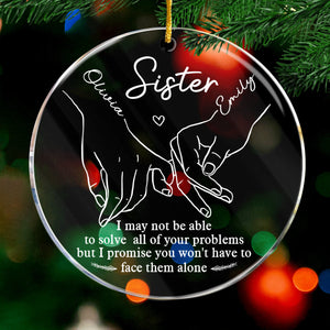 You Won't Have To Face Problems Alone - Bestie Personalized Custom Ornament - Acrylic Round Shaped - Christmas Gift For Best Friends, BFF, Sisters