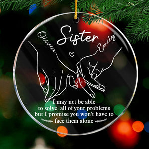 Vous n'aurez pas à affronter les problèmes seul - Ornement personnalisé Bestie - Forme ronde en acrylique - Cadeau de Noël pour meilleurs amis, BFF, sœurs