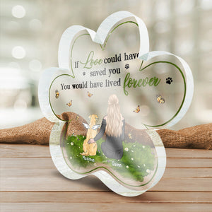 If Love Could Have Saved You - Memorial Personalized Custom Paw Shaped Acrylic Plaque - Sympathy Gift, Gift For Pet Owners, Pet Lovers