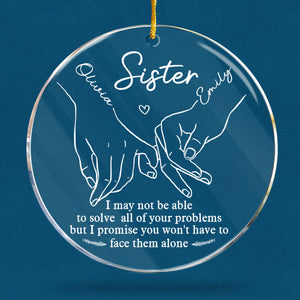 You Won't Have To Face Problems Alone - Bestie Personalized Custom Ornament - Acrylic Round Shaped - Christmas Gift For Best Friends, BFF, Sisters