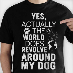 The World Does Revolve Around My Dog - Unisex T-Shirt.