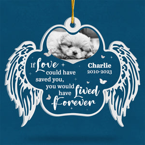 Custom Photo You Would Have Lived Forever - Memorial Personalized Custom Ornament - Acrylic Custom Shaped - Christmas Gift, Sympathy Gift For Pet Owners, Pet Lovers