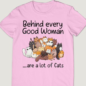 Behind Every Good Woman - Unisex T-shirt.