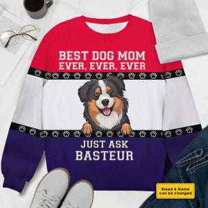 Best Dog Mom Ever Ever Ever - Gift For Dog Mom - Personalized All-Over-Print Sweatshirt.