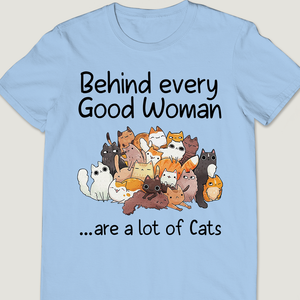 Behind Every Good Woman - Unisex T-shirt.