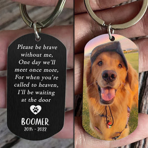 Please Be Brave Without Me - Upload Image, Gift For Dog Lovers - Personalized Keychain.