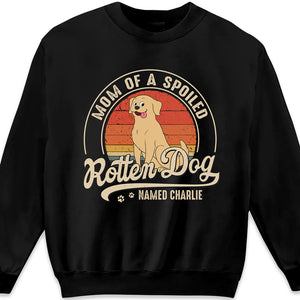 Mom Of A Spoiled Rotten Dog - Dog Personalized Custom Unisex T-shirt, Hoodie, Sweatshirt - Gift For Pet Owners, Pet Lovers