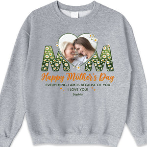 Custom Photo Everything I Am Is Because Of You - Family Personalized Custom Unisex T-shirt, Hoodie, Sweatshirt - Mother's Day, Birthday Gift For Mom
