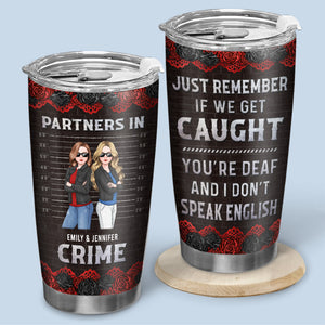 Partners In Crime If We Get Caught - Bestie Personalized Custom Tumbler - Gift For Best Friends, BFF, Sisters